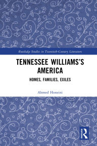 Title: Tennessee Williams's America: Homes, Families, Exiles, Author: Ahmed Honeini