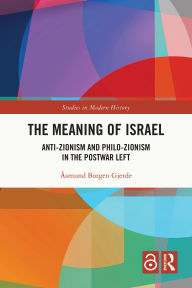 Title: The Meaning of Israel: Anti-Zionism and Philo-Zionism in the Postwar Left, Author: Åsmund Borgen Gjerde