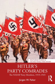 Title: Hitler's Party Comrades: The NSDAP Party Members, 1919-1945, Author: Jürgen W. Falter