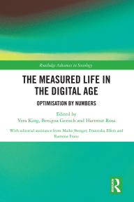 Ebook download for mobile phone The Measured Life in the Digital Age: Optimisation by Numbers by Vera King, Benigna Gerisch, Hartmut Rosa