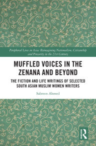 Download books google books Muffled Voices in the Zenana and Beyond: The Fiction and Life Writings of Selected South Asian Muslim Women Writers English version ePub