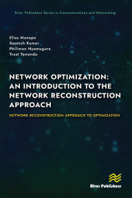 Title: Network Optimization: An Introduction to the Network Reconstruction Approach: Network Reconstruction Approach to optimization, Author: Elias Munapo