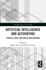 Title: Artificial Intelligence and Accounting: Ethical, Legal, and Social Implications, Author: Manjit Kour