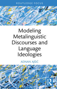 Title: Modeling Metalinguistic Discourses and Language Ideologies, Author: Adnan Ajsic