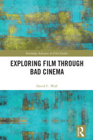Download ebooks from google to kindle Exploring Film through Bad Cinema