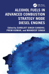 Title: Alcohol Fuels in Advanced Combustion Strategy Mode Diesel Engines, Author: Sarbjot Singh Sandhu