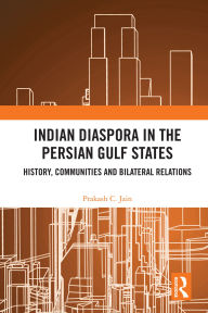 Electronic text books download Indian Diaspora in the Persian Gulf States: History, Communities and Bilateral Relations by Prakash C. Jain 9781040408575 in English FB2