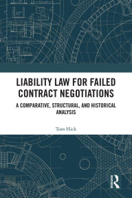 Title: Liability Law for Failed Contract Negotiations: A Comparative, Structural, and Historical Analysis, Author: Tom Hick
