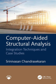 Title: Computer-Aided Structural Analysis: Integration Techniques and Case Studies, Author: Srinivasan Chandrasekaran
