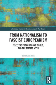 Download free ebooks for ipod From Nationalism to Fascist Europeanism: Italy, the Francophone World, and the Empire Myth iBook PDF ePub 9781032382623