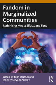 Title: Fandom in Marginalized Communities: Rethinking Media Effects and Fans, Author: Leah Dajches