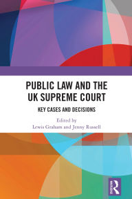 Title: Public Law and the UK Supreme Court: Key Cases and Decisions, Author: Lewis Graham