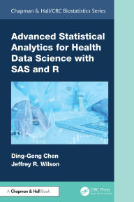 Title: Advanced Statistical Analytics for Health Data Science with SAS and R, Author: Ding-Geng (Din) Chen
