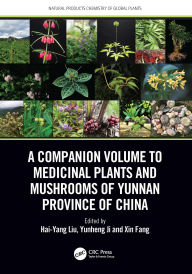 Title: A Companion Volume to Medicinal Plants and Mushrooms of Yunnan Province of China, Author: Hai-Yang Liu