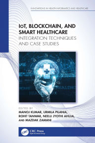 Title: IoT, Blockchain, and Smart Healthcare: Integration Techniques and Case Studies, Author: Manoj Kumar