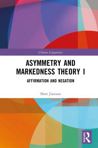 Title: Asymmetry and Markedness Theory I: Affirmation and Negation, Author: Shen Jiaxuan