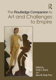 Title: The Routledge Companion to Art and Challenges to Empire, Author: Emily C. Burns