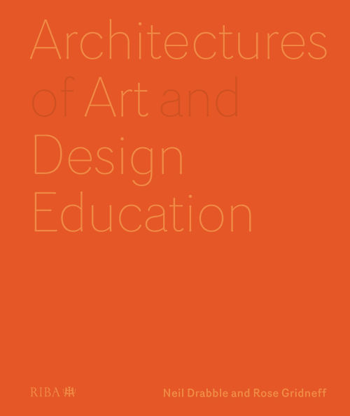 Architectures of Art and Design Education: An exploration of UK and international design schools