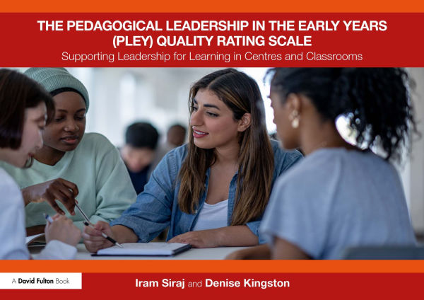 The Pedagogical Leadership in the Early Years (PLEY) Quality Rating Scale: Supporting Leadership for Learning in Centres and Classrooms