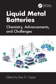 Title: Liquid Metal Batteries: Chemistry, Advancements, and Challenges, Author: Ram K. Gupta
