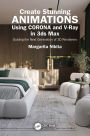 Create Stunning Animations Using Corona and V-Ray in 3ds Max: Guiding the Next Generation of 3D Renderers