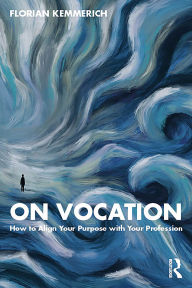Title: On Vocation: How to Align Your Purpose with Your Profession, Author: Florian Kemmerich