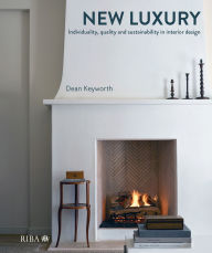 Title: The New Luxury: Individuality, quality and sustainability in interior design, Author: Dean Keyworth