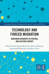 Title: Technology and Forced Migration: Ukrainian Migrants in Central and Eastern Europe, Author: Ewa Slezak-Belowska