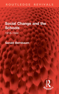 Title: Social Change and the Schools: 1918-1944, Author: Gerald Bernbaum