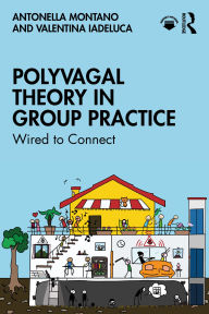 Title: Polyvagal Theory in Group Practice: Wired to Connect, Author: Antonella Montano