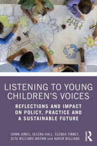 Title: Listening to Young Children's Voices: Reflections and Impact on Policy, Practice and a Sustainable Future, Author: Dawn Jones