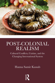Free online audio books no download Post-Colonial Realism: Cultural Conflicts, Cuisine, and the Changing International System English version 9781040416600