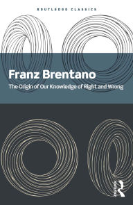 Title: The Origin of Our Knowledge of Right and Wrong, Author: Franz Brentano