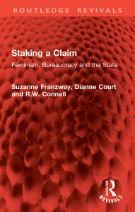 Title: Staking a Claim: Feminism, Bureaucracy and the State, Author: Suzanne Franzway