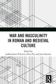 Ebook magazine francais download War and Masculinity in Roman and Medieval Culture by Jaakkojuhani Peltonen, Elina Pyy, Jussi Rantala 9781040417553