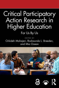 Title: Critical Participatory Action Research in Higher Education: For Us By Us, Author: Orkideh Mohajeri