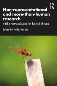 Title: Non-representational and more-than-human research: Vitalist methodologies for the end of data, Author: Phillip Vannini
