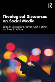 Title: Theological Discourses on Social Media, Author: Christopher B. Barnett