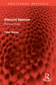 Title: Edmund Spenser: Prince of Poets, Author: Peter Bayley
