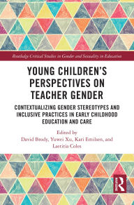 Title: Young Children's Perspectives on Teacher Gender: Contextualizing Gender Stereotypes and Inclusive Practices in Early Childhood Education and Care, Author: David Brody