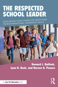 Title: The Respected School Leader: Developing Your Character Traits and Transformational Leadership Skills, Author: Howard J. Bultinck