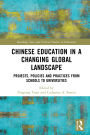Chinese Education in a Changing Global Landscape: Projects, Policies and Practices from Schools to Universities