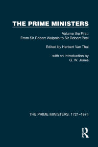 The Prime Ministers: Volume the First: From Sir Robert Walpole to Sir Robert Peel