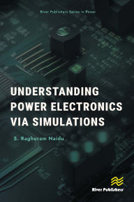 Title: Understanding Power Electronics via Simulations, Author: S. Raghuram Naidu
