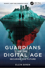 Title: Guardians of the Digital Age: Securing the Future, Author: Elçin Biren