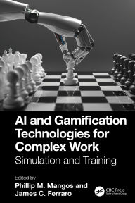 Title: AI and Gamification Technologies for Complex Work, Author: Phillip M. Mangos