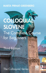 Title: Colloquial Slovene: The Complete Course for Beginners, Author: Marta Pirnat-Greenberg