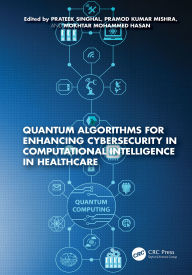 Title: Quantum Algorithms for Enhancing Cybersecurity in Computational Intelligence in Healthcare, Author: Prateek Singhal