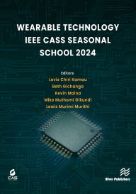 Ebook downloads free for kindle Wearable Technology: IEEE CASS Seasonal School 2024 by Levis Chiri Kamau, Beth Gichanga, Kevin Maina, Mike Muthomi Gikundi, Lewis Murimi Murithi