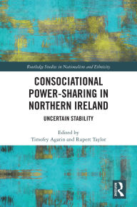 Title: Consociational Power-Sharing in Northern Ireland: Uncertain Stability, Author: Timofey Agarin